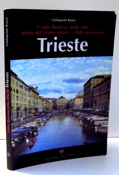 GUIDA ILLUSTRATA DELLA CITTA PIANTA DEL CENTRO STTORICO E DELLA PROVINCIA TRIESTE de GIULIAPAOLA RUARO , 2003