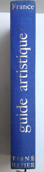 GUIDE ARTISTIQUE DE LA FRANCE par PIERRE TISNE et LAURENT TISNE , 1964