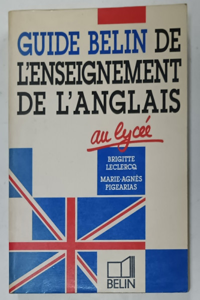GUIDE BELIN DE L 'ENSEIGNEMENT DE L 'ANGLAIS AU LYCEE par BRIGITTE LECLERCQ et MARIE AGNES FIGEARIAS , 1990