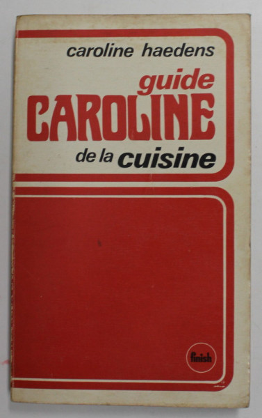 GUIDE CAROLINE DE LA CUISINE par CAROLINE HAEDENS , 1973