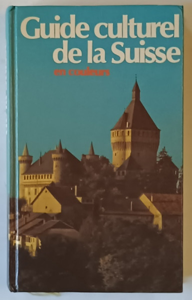 GUIDE CULTUREL DE LA SUISSE , EN COULEURS , 1982