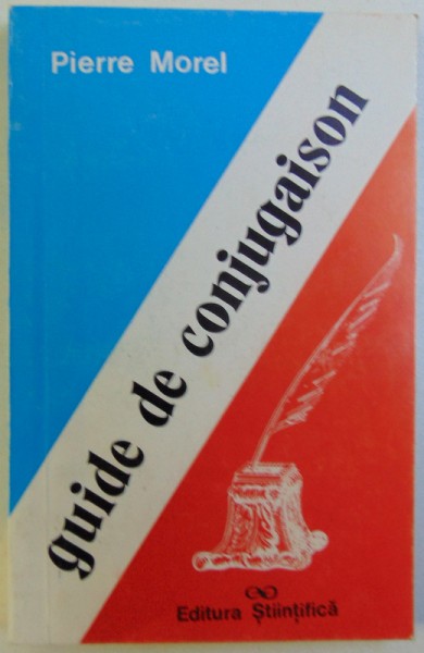 GUIDE DE CONJUGAISON  - GHID DE CONJUGARE A  VERBELOR FRANCEZE de PIERRE MOREL , 1995