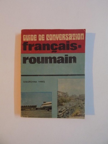 GUIDE DE CONVERSATION FRANCAIS - ROUMAIN de GEORGIANA HANES , 1986