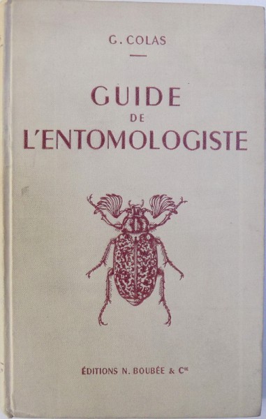 GUIDE DE L  ' ENTOMOLOGISTE  - L' ENTOMOLOGISTE SUR LE TERRAIN  - PREPARATION , CONSERVATION  DES INSECTES ET DES COLLECTION par G. COLAS , 1956