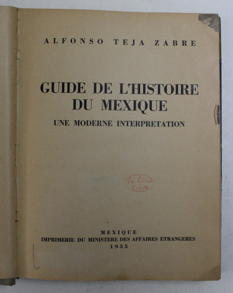 GUIDE DE L 'HISTOIRE DU MEXIQUE  - UNE MODERNE INTERPRETATION par ALFONSO TEJA SABRE ,1935