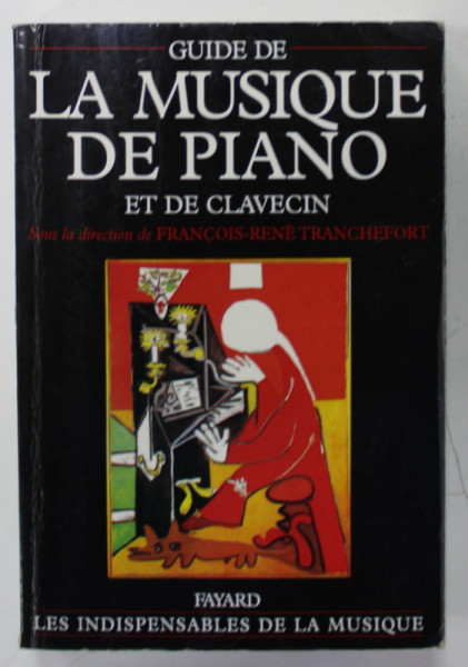GUIDE DE LA MUSIQUE DE PIANO ET DE CLAVECIN , sous la direction de FRANCOIS - RENE TRANCHEFORT , 1987