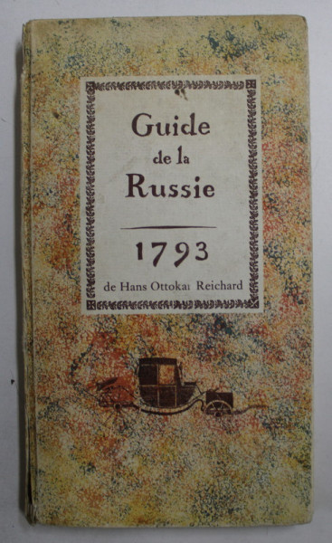 GUIDE DE LA RUSSIE ET DE CONSTANTINOPOLE de HANS OTTOKAR REICHARD , 1796 , EDITIE ANASTATICA , APARUTA 1971
