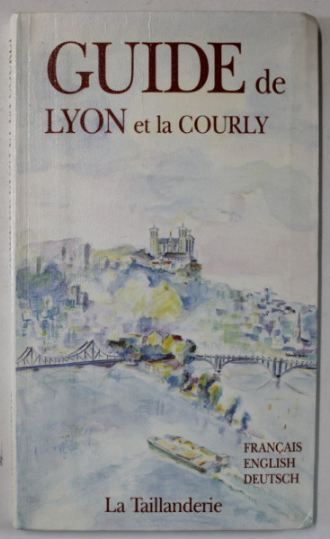 GUIDE DE LYON et la COURLY , FRANCAIS - ENGLISH - DEUTSCH , par LOUIS JACQUEMIN , 1989