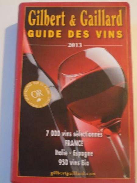 GUIDE DES VINS , 7000 VINS SELECTIONNES FRANCE , ITALIE , ESPAGNE 950 VINS BIO , GILBERT & GAILLARD , 2013
