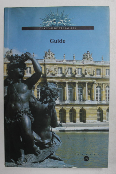 GUIDE DU MUSEE ET DOMAINE NATIONALA DE VERSAILLES ET TRIANON par PIERRE LEMOINE , 2002