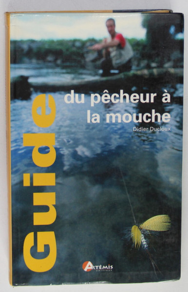 GUIDE DU PECHEUR A LA MOUCHE par DIDIER CUCLOUX , ANII  '2000