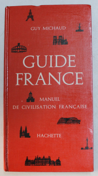 GUIDE FRANCE  - MANUEL DE CIVILISATION FRANCAISE par GUY MICHAUD , 1964