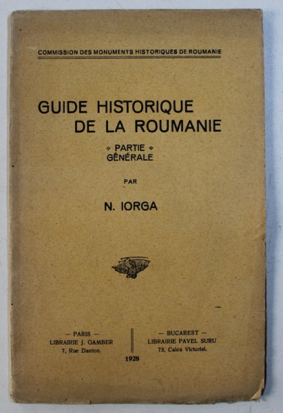GUIDE HISTORIQUE DE LA ROUMANIE - PARTIE GENERALE par N . IORGA , 1928