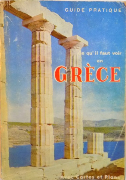 GUIDE PRATIQUE, CE QU` IL FAUT VOIR EN GRECE, MONUMENTS ANTIQUES, EGLISES BYZANTINES, MUSEES, VIE CONTEMPORAINE par EV. PENTEAS