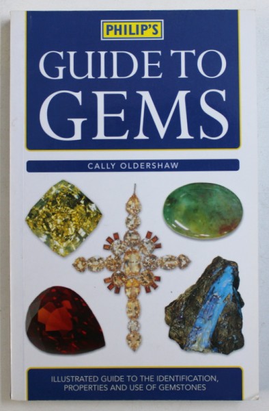 GUIDE TO GEMS by CALLY OLDERSHAW - ILLUSTRATED GUIDE TO THE IDENTIFICATION , PROPERTIES AND USE OF GEMSTONES , 2011