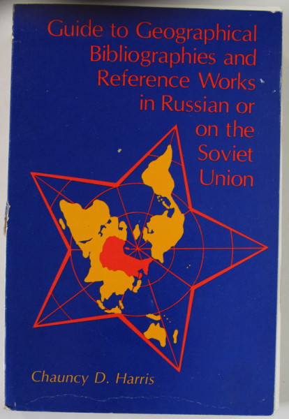 GUIDE TO GEOGRAPHICAL BIBLIOGRAPHIES AND REFERENCE WORKS IN RUSSIAN OR THE SOVIET UNION by CHAUNCY D. HARRIS , 1975