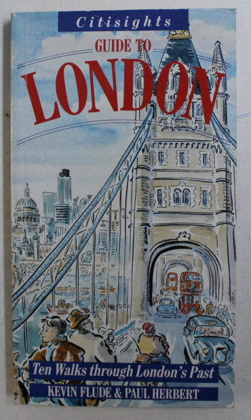 GUIDE TO LONDON - TEN WALKS THROUGH LONDON' S PAST by KEVIN FLUDE , PAUL HERBERT , 1990
