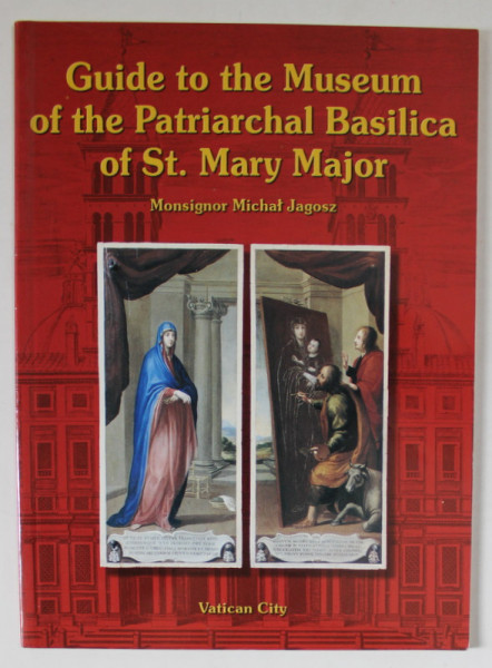 GUIDE TO THE MUSEUM OF THE PATRIARCHAL BASILICA OF ST. MARY MAJOR  by MONSIGNOR MICHAL JAGOSZ , VATICAN CITY , 2003