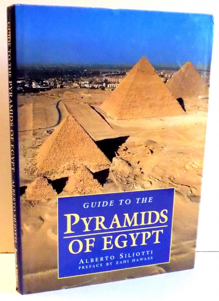 GUIDE TO THE PYRAMIDS OF EGYPT by ALBERTO SILIOTTI