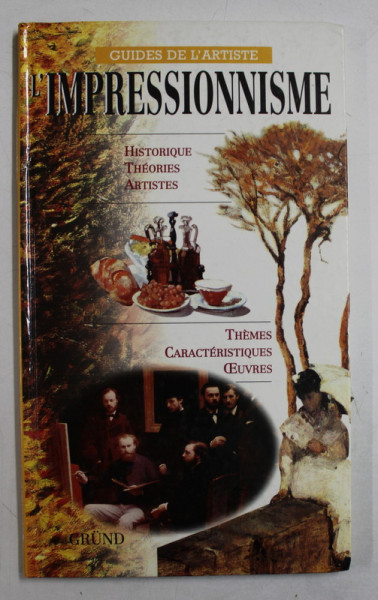 GUIDES DE L 'ARTISTE  - L 'IMPRESSIONNISME  - HISTORIQUE , THEORIES , ARTISTES , THEMES , CARACTERISTIQUES , OEUVRES , 1998