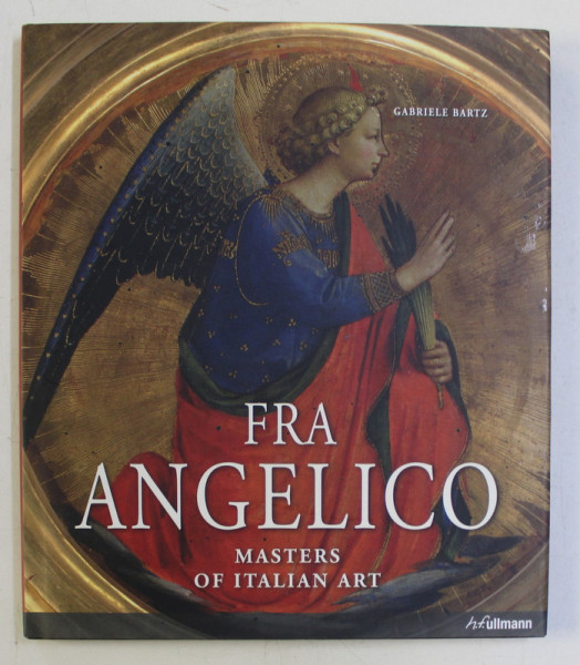 GUIDO DI PIERO , KNOWN AS FRA ANGELICO ca. 1395 - 1455 , MASTERS OF ITALIAN ART by GABRIELE BARTZ , 2016