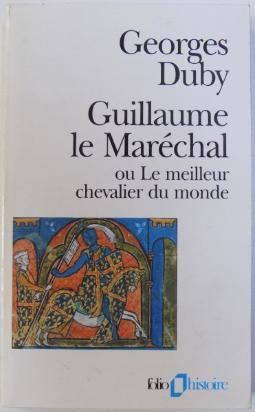 GUILLAUME LE MARECHAL  - OU LE MEILLEUR CHEVALIER DU MONDE par GEORGES DUBY , 1997