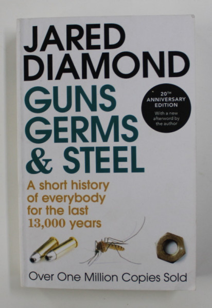 GUNS , GERMS AND STEEL - A SHORT HISTORY OF EVERYBODT FOR THE LAST 13.000 YEARS by JARED DIAMOND , 2017