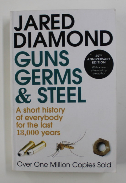 GUNS , GERMS AND STEEL - A SHORT HISTORY OF EVERYBODT FOR THE LAST 13.000 YEARS by JARED DIAMOND , 2017