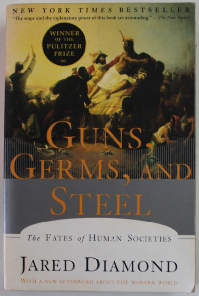 GUNS , GERMS , AND STEEL , THE FATES OF HUMAN SOCIETIES by JARED DIAMOND , 1997