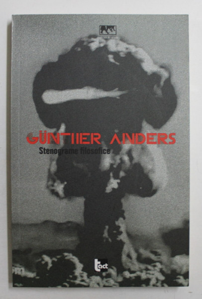 GUNTHER ANDERS  - STENOGRAME FILOSOFICE , 2013
