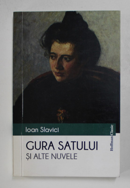 GURA SATULUI SI ALTE NUVELE de IOAN  SLAVICI , 2017