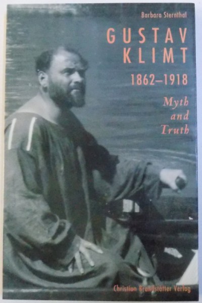 GUSTAV KLIMT 1862 - 1918 , MYTH AND TRUTH by BARBARA STERNHAL , 2006
