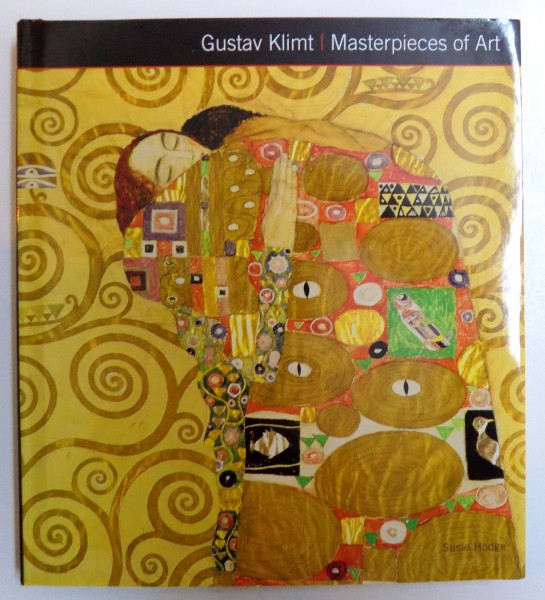 GUSTAV KLIMT - MASTERPIECES OF  ART by SUSIE HODGE , 2014
