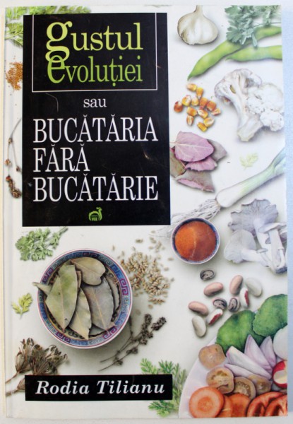 GUSTUL EVOLUTIEI SAU BUCATARIA FARA BUCATARIE de RODIA TILIANU, 2000