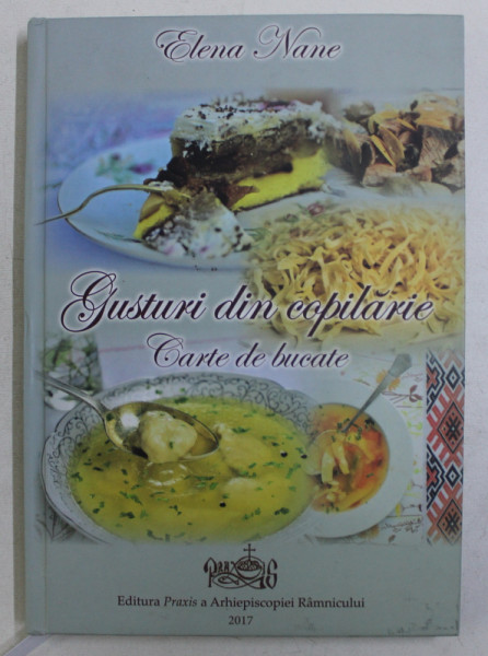 GUSTURI DIN COPILARIE , CARTE DE BUCATE de ELENA NANE , 2017 *CONTINE DEDICATIA AUTOAREI
