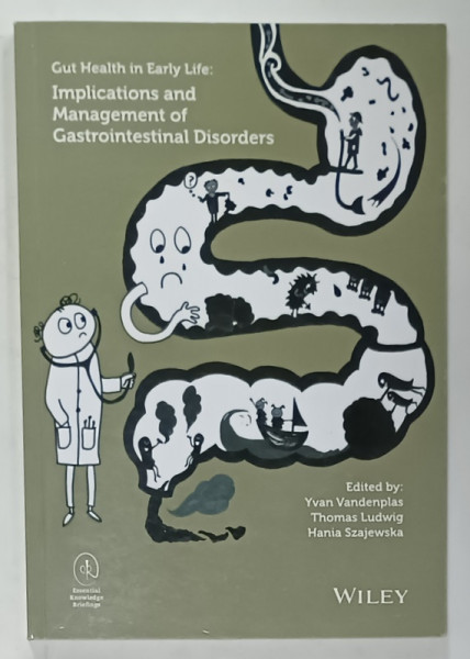 GUT HEALTH IN EARLY LIFE : IMPLICATIONS AND MANAGEMENT OF GASTROINTESTINAL DISORDERS , edited by YVAN VANDENPLAS ...HANIA SZAJEWSKA , 2015