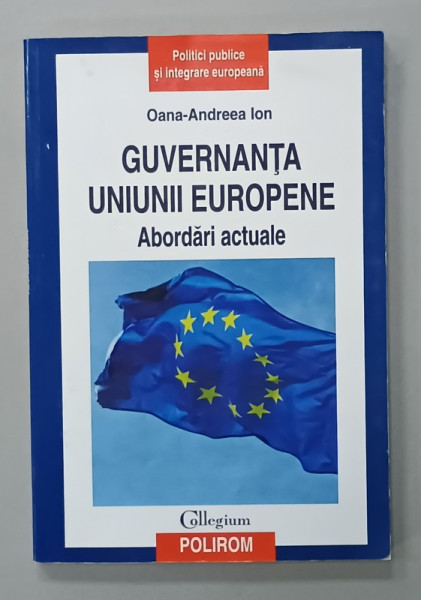 GUVERNANTA UNIUNII EUROPENE , ABORDARI ACTUALE de OANA - ANDREEA ION , 2013