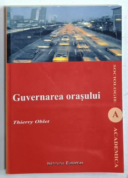 GUVERNAREA ORASULUI de THIERRY OBLET , CAIEL URBANE ALE DEMOCRATIEI MODERNE , 2008