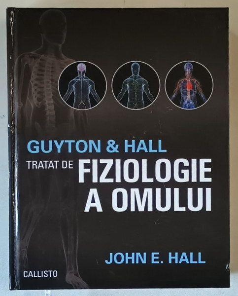 GUYTON &amp; HALL , TRATAT DE FIZIOLOGIE A OMULUI , EDITIA A XIII - A de JOHN E. HALL , 2018