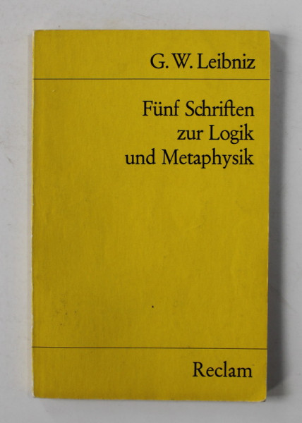 G.W. LEIBNIZ - FUNF SCHRIFTEN ZUR LOGIK UND METAPHYSIK , herausgegeben von HERBERT HERRING,  1982
