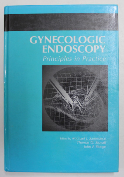 GYNECOLOGIC ENDOSCOPY - PRINCIPLES IN PRACTICE by MICHAEL J. SAMMARCO ..JOHN F. STEEGE , 1996