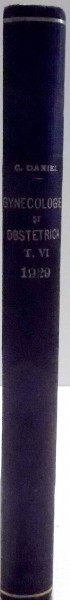 GYNECOLOGIE SI OBSTETRICA  de CONSTANTIN DANIEL , VOL VI , 1929