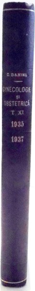 GYNECOLOGIE SI OBSTETRICA  de CONSTANTIN DANIEL , VOL XI , 1935