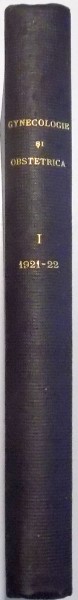 GYNECOLOGIE SI OBSTETRICA , REVISTA MEDICO - CHIRURGICALA de CONSTANTIN DANIEL , VOL I , 1921
