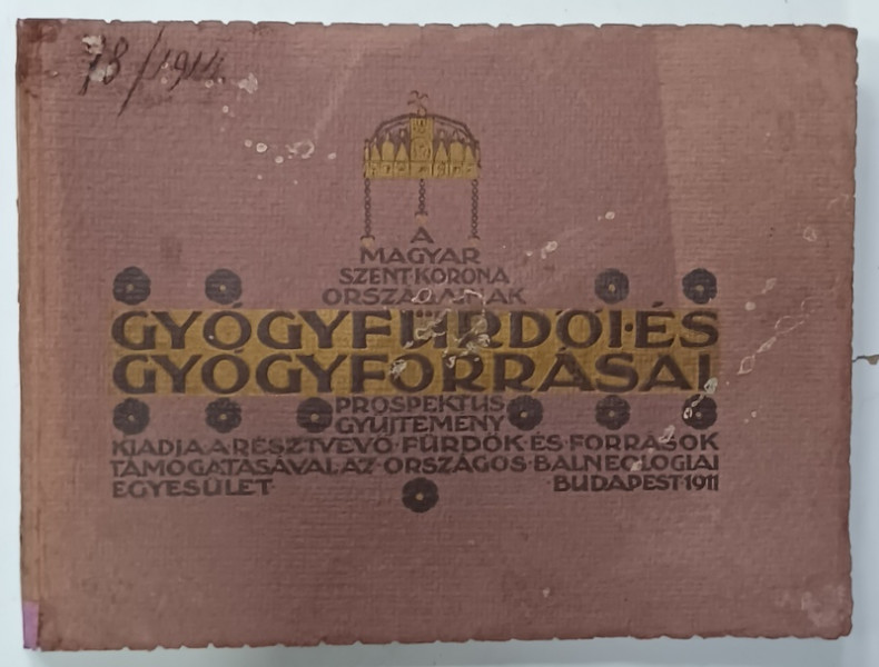 GYOGYFURDOI ES GYOGYFORRASAI , ALBUM CU STATIUNILE BALNEO - CLIMATERICE DIN REGATUL MAGHIAR , INCLUSIV ARDEAL SI BANAT , TEXT IN LIMBA MAGHIARA , BOGAT ILUSTRAT , 1911
