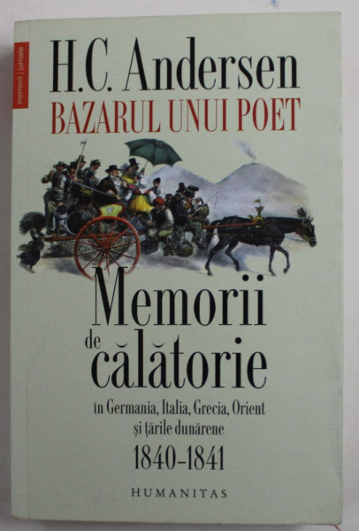 H. C . ANDERSEN - MEMORII DE CALATORIE IN GERMANIA , ITALIA , GRECIA , ORIENT SI TARILE DUNARENE 1840 -1841 , APARUTA 2021