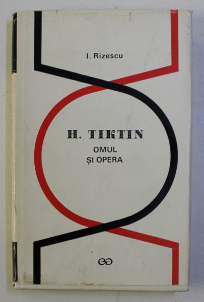 H. TIKTIN - OMUL SI OPERA de I. RIZESCU , 1971