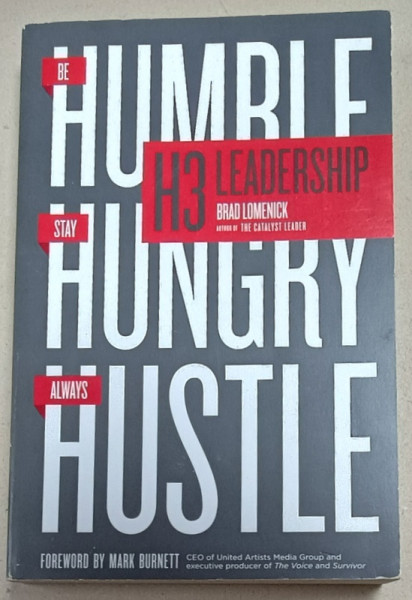 H3 LEADERSHIP , BE HUMBLE , STAY HUNGRY , ALWAYS HUSTLE by BRAD LOMENICK , 2015