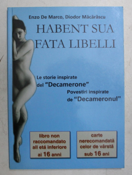 HABENT SUA FATA LIBELLI - LE STORIE INSPIRATE DE L ; DECAMERONE ' di ENZO DE MARCO e DIODOR MACARASCU , EDITIE BILINGVA ITALIANA - ROMANA , 2003
