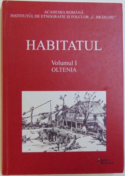 HABITATUL , VOLUMUL I : OLTENIA , coordonator ION GHINOIU , 2005